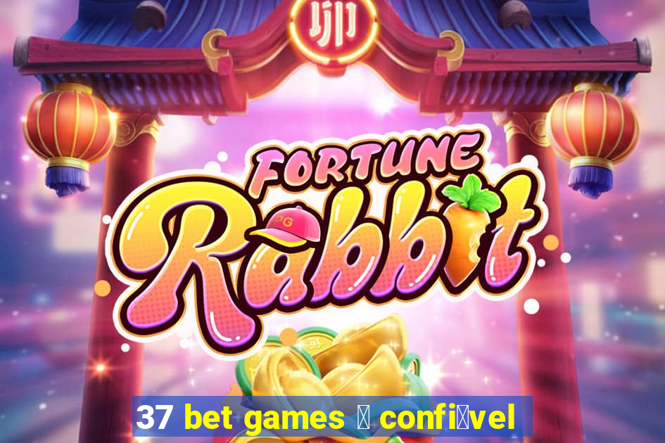 37 bet games 茅 confi谩vel